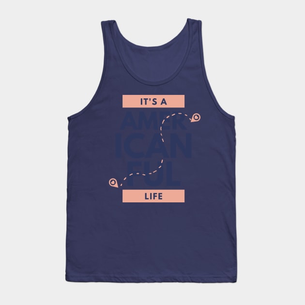 Its American Ful Life Tank Top by ArtBoxx